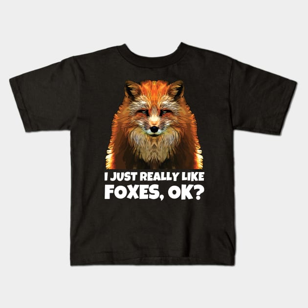 I Just Really Like Foxes OK Kids T-Shirt by ardp13